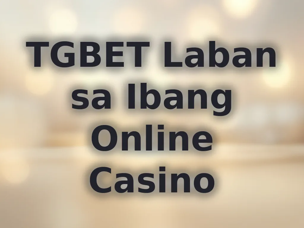 TGBET Laban sa Ibang Online Casino